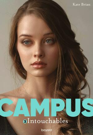 Campus, Tome 03: Intouchables by Kate Brian