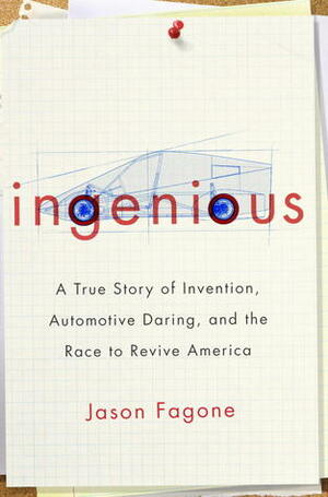 Ingenious: A True Story of Invention, Automotive Daring, and the Race to Revive America by Jason Fagone