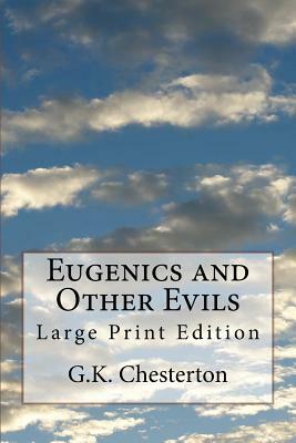 Eugenics and Other Evils: Large Print Edition by G.K. Chesterton