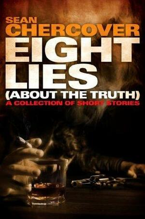EIGHT LIES (About the Truth): A collection of short stories by Sean Chercover