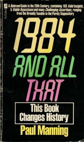 1984 and All That by Paul Manning
