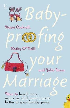 Baby-Proofing Your Marriage by Stacie Cockrell, Stacie Cockrell, Cathy O’Neill, Julia Stone