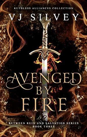 Avenged by Fire by V.J. Silvey