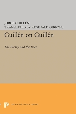 Guillén on Guillén: The Poetry and the Poet by Jorge Guillén, Jorge Guillen