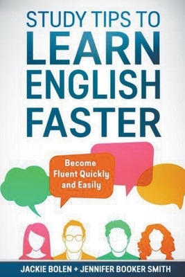 Study Tips to Learn English Faster: Become Fluent Quickly and Easily by Jackie Bolen