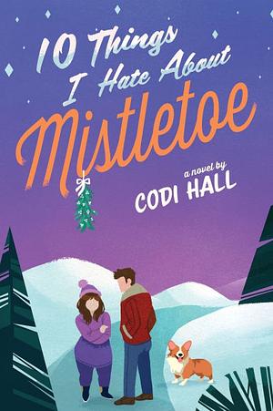 10 Things I Hate About Mistletoe by Codi Hall