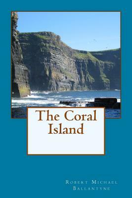 The Coral Island by Robert Michael Ballantyne