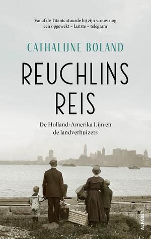 Reuchlins reis. De Holland-Amerika Lijn en de landverhuizers by Cathalijne Boland