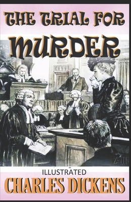 The Trial for Murder Illustrated by Charles Dickens