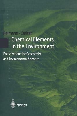 Chemical Elements in the Environment: Factsheets for the Geochemist and Environmental Scientist by Clemens Reimann, Patrice De Caritat