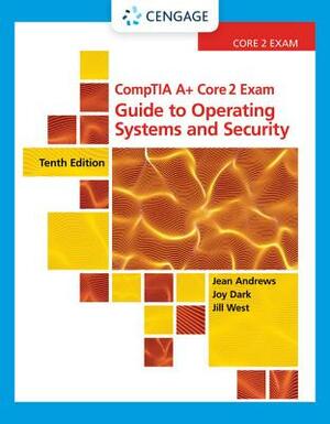 Comptia A+ Core 2 Exam: Guide to Operating Systems and Security by Joy Dark, Jill West, Jean Andrews