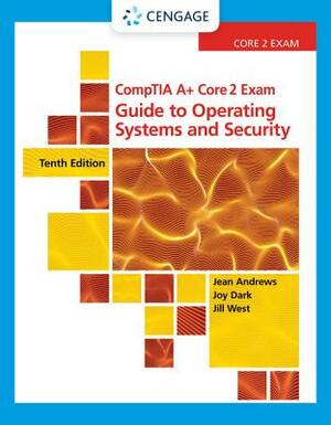 Comptia A+ Core 2 Exam: Guide to Operating Systems and Security by Joy Dark, Jean Andrews, Jill West