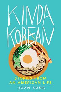 Kinda Korean: Stories from an American Life by Joan Sung