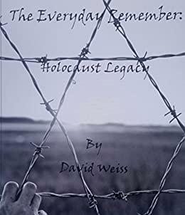The Everyday Remember: Holocaust Legacy by David Weiss