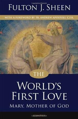 The World's First Love: Mary, Mother of God by Fulton J. Sheen