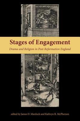 Stages of Engagement: Drama and Religion in Post-Reformation England by 