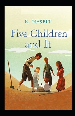 Five Children and It Illustrated by E. Nesbit