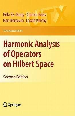 Harmonic Analysis of Operators on Hilbert Space by Hari Bercovici, Béla Sz Nagy, Ciprian Foias