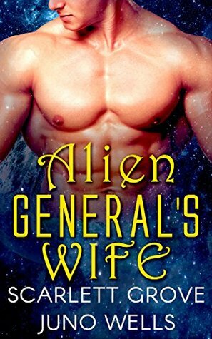Alien General's Wife by Juno Wells, Scarlett Grove