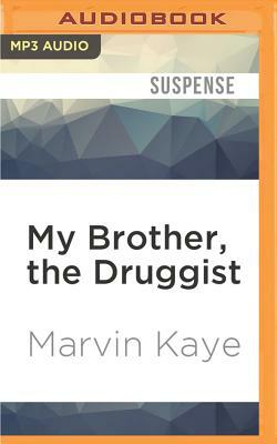 My Brother, the Druggist by Marvin Kaye