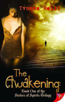 The Awakening: Book One of the Sisters of Spirits Trilogy by Yvonne Heidt