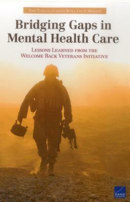 Bridging Gaps in Mental Health Care: Lessons Learned from the Welcome Back Veterans Initiative by Caroline Batka, Terri Tanielian, Lisa S. Meredith