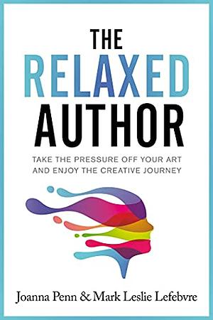 The Relaxed Author (Books For Writers Book 13) by Joanna Penn, Mark Leslie Lefebvre