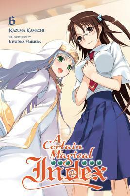 A Certain Magical Index, Vol. 6 (Light Novel) by Kazuma Kamachi