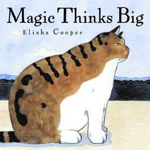 Magic Thinks Big by Elisha Cooper