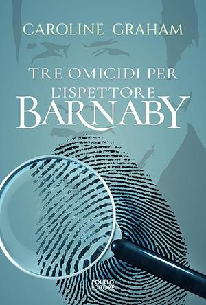 Tre omicidi per l'ispettore Barnaby by Caroline Graham