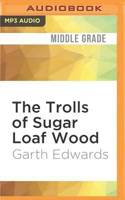 The Trolls of Sugar Loaf Wood by Garth Edwards