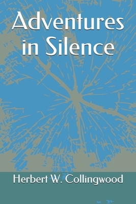 Adventures in Silence by Herbert W. Collingwood