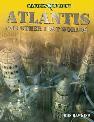Atlantis and Other Lost Worlds by John Hawkins