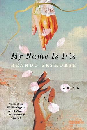 My Name Is Iris by Brando Skyhorse