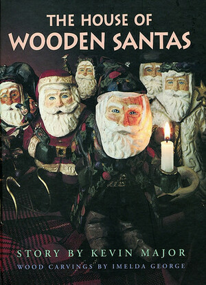 House of Wooden Santas by Ned Pratt, Kevin Major, Imelda George