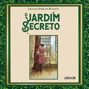 O Jardim Secreto by Frances Hodgson Burnett