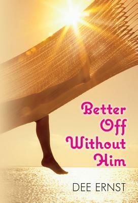 Better Off Without Him by Dee Ernst