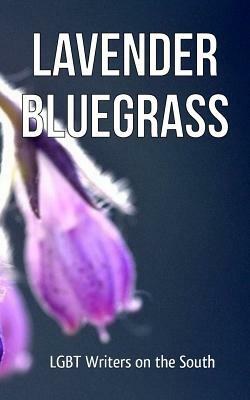 Lavender Bluegrass: LGBT Writers on the South by Erin Slaughter, Clinton Craig, Leigh Cheak, Will Hollis