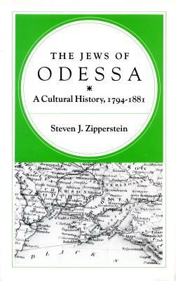 The Jews of Odessa: A Cultural History, 1794-1881 by Steven J. Zipperstein