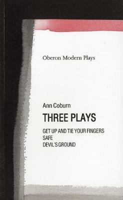 Coburn Three Plays: Get Up and Tie Your Fingers, Safe, Devil's Ground: Get Up and Tie Your Fingers/Safe/Devil's Ground by Ann Coburn