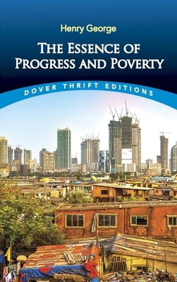 The Essence of Progress and Poverty by Henry George