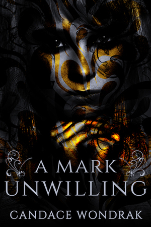 A Mark Unwilling by Candace Wondrak