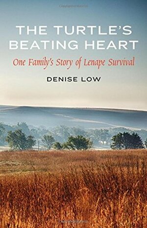 The Turtle's Beating Heart: One Family's Story of Lenape Survival by Denise Low