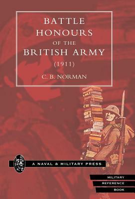 Battle Honours of the British Army (1911) by C. B. Norman, B. Norman C. B. Norman