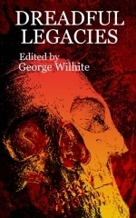 Dreadful Legacies by George Wilhite, Mark Finnemore, Teresa Hawk, Travis I. Sivart