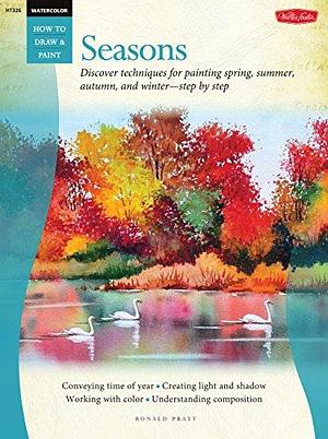 Watercolor: Seasons: Discover techniques for painting spring, summer, autumn, and winter--step by step by Ronald Pratt