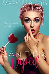 Can't Fix Cupid by Raven Kennedy