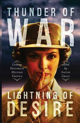 Thunder of War, Lightning of Desire: Lesbian Military Historical Erotica by 