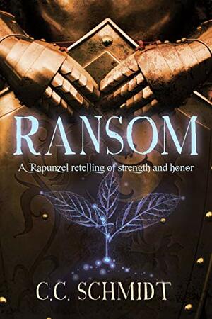 Ransom: A Rapunzel Retelling of Strength and Honor by C.C. Schmidt