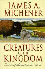 Creatures of the Kingdom: Stories About Animals and Nature by James A. Michener, Karen Jacobsen